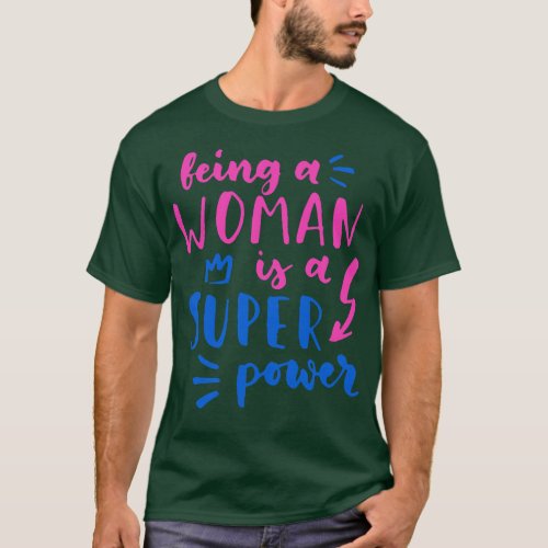 Being A Woman Is A Super Power Feminism Women  T_Shirt