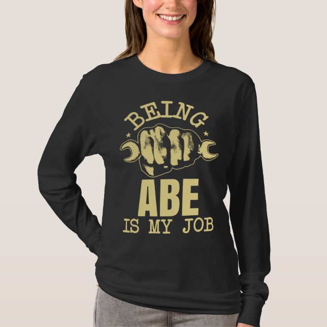 Being Abe Is My Job T-Shirt (Front)