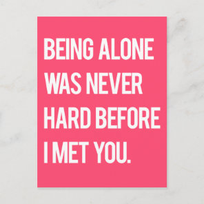 Being Alone Was Never Hard Before I Met You Postcard