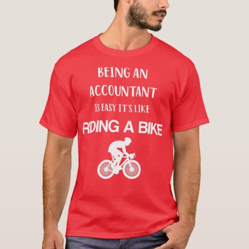 Being AN Accountant Is easy its Like Riding A Bike T_Shirt