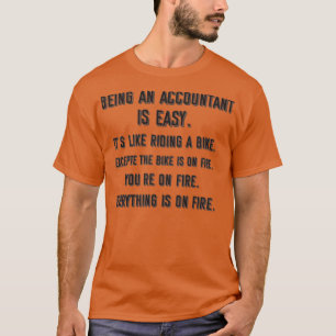 Being an accountant is easy itx27s like riding a b T-Shirt