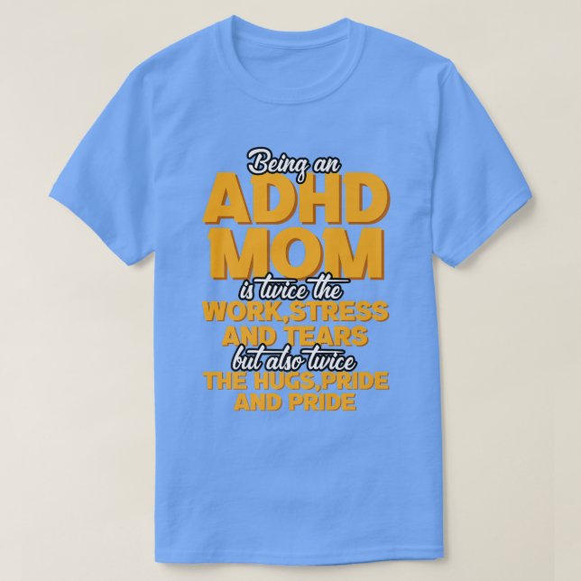 Being An ADHD Mom Is T-Shirt (Design Front)