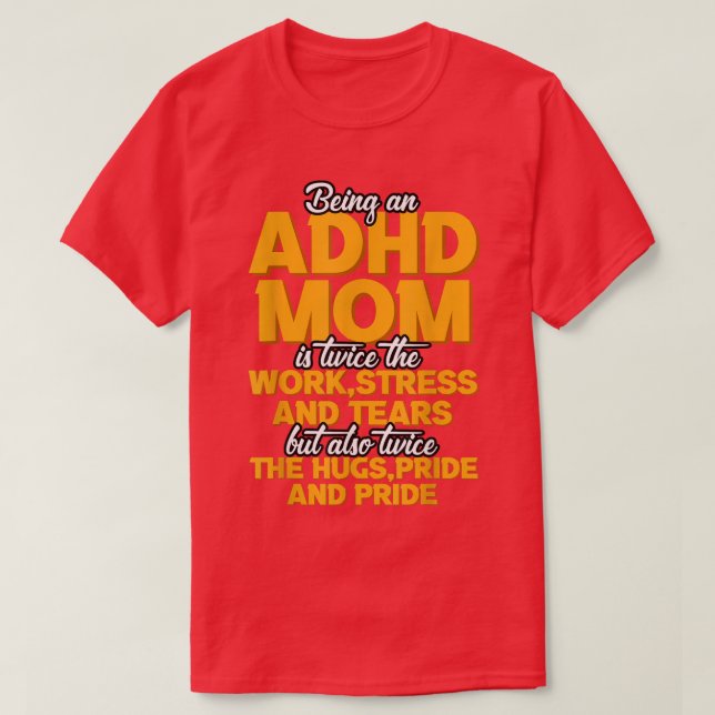 Being An ADHD Mom Is T-Shirt (Design Front)