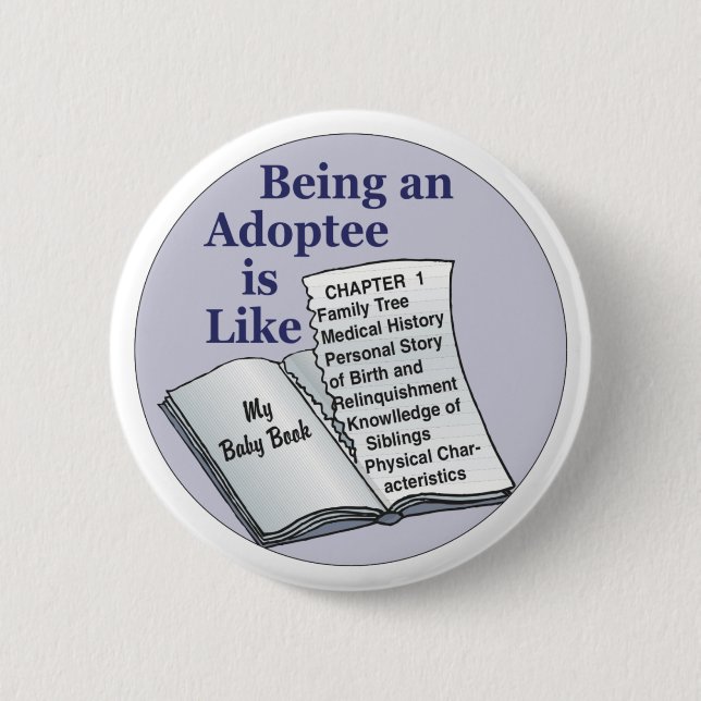 Being an Adoptee is Like Pinback Button (Front)