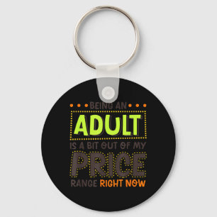 Being An Adult Is A Bit Out Of Price Funny Humor Keychain