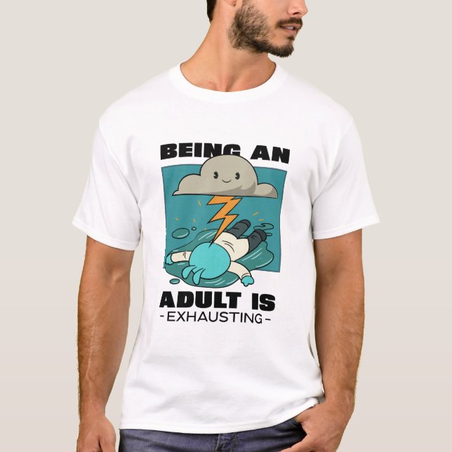 Being An Adult Is Exhausting T-Shirt (Front)