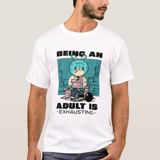 Being An Adult Is Exhausting T-Shirt (Front)