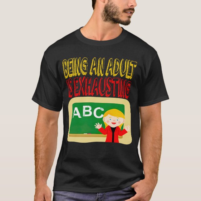 BEING AN ADULT IS EXHAUSTING T-Shirt (Front)
