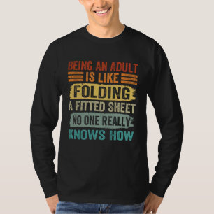 Being An Adult Is Like Folding A Fitted Sheet  2 T-Shirt