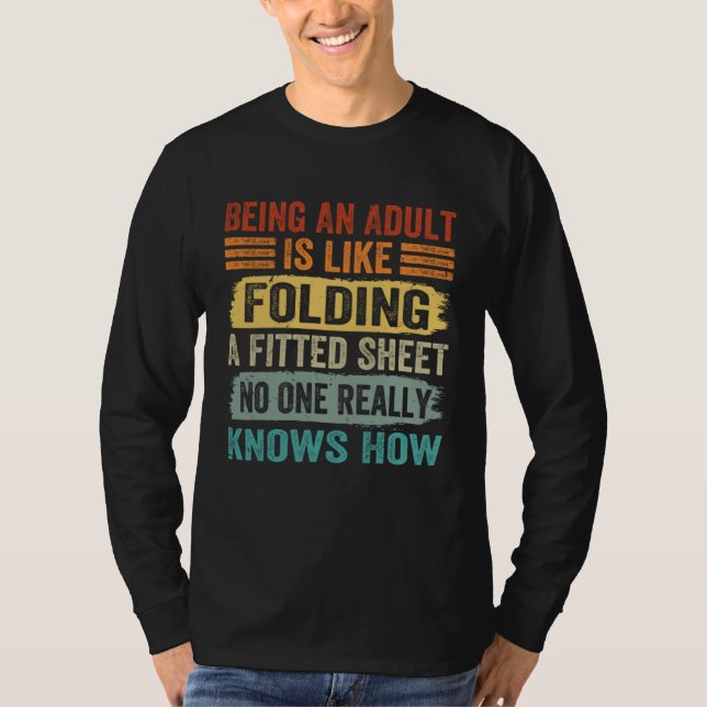 Being An Adult Is Like Folding A Fitted Sheet  2 T-Shirt (Front)