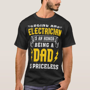 Being An Electrician Is An Honor Being A Dad Is Pr T-Shirt
