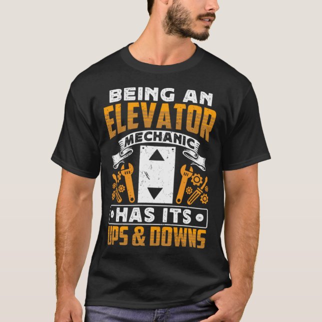 Being An Elevator Mechanic Has It s Ups & Downs El T-Shirt (Front)
