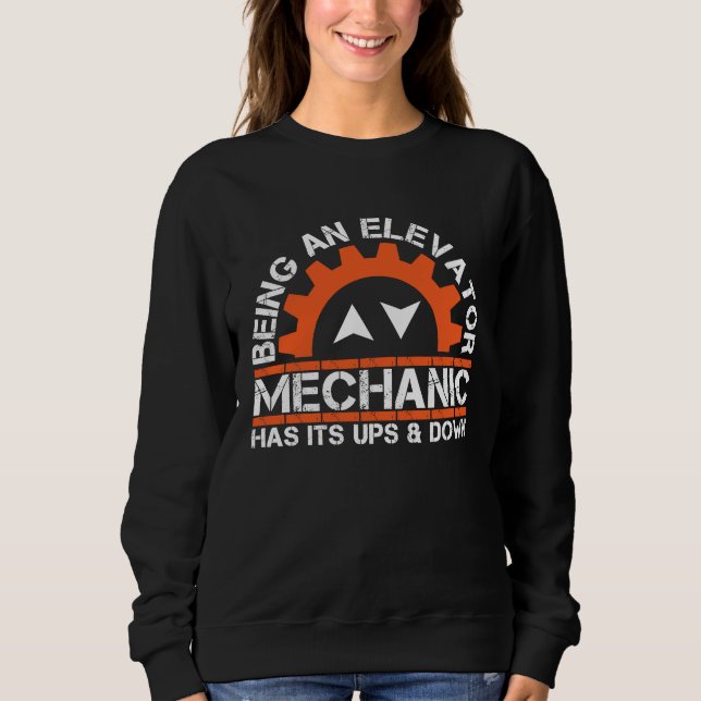 Being An Elevator Mechanics Elevator Enthusiasts   Sweatshirt (Front)