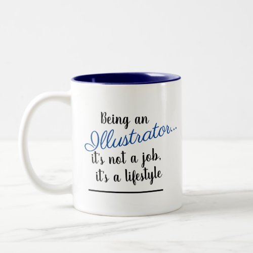 Being An Illustrator Its Not A Job Lifestyle Blue Two_Tone Coffee Mug