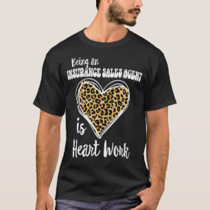 Being an Insurance Sales Agent is heart work Leopa T-Shirt