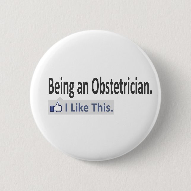 Being an Obstetrician...I Like This Pinback Button (Front)