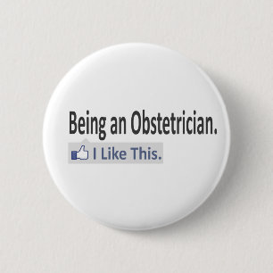 Being an Obstetrician...I Like This Pinback Button