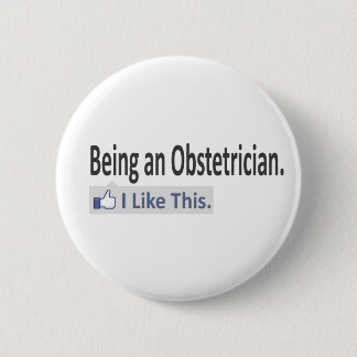 Being an Obstetrician...I Like This Pinback Button