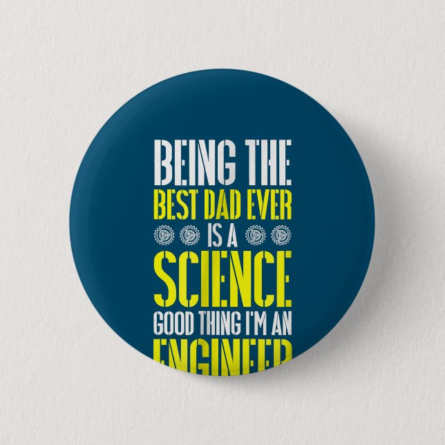Being Best Dad Ever Is A Science Engineer Funny Button (Front)