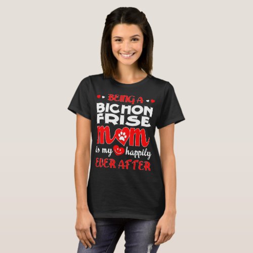 Being Bichon Frise Mom My Happily Ever After T_Shirt