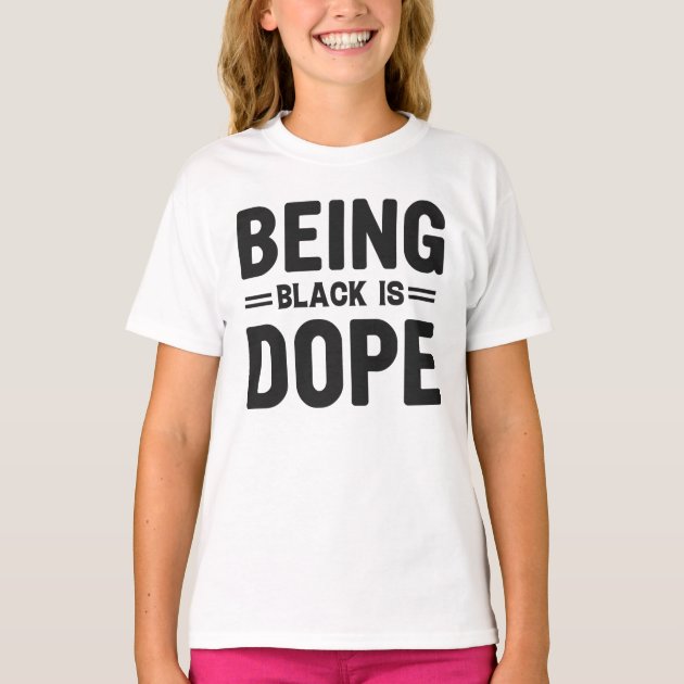Being Black Is Dope Black History Month T-Shirt | Zazzle