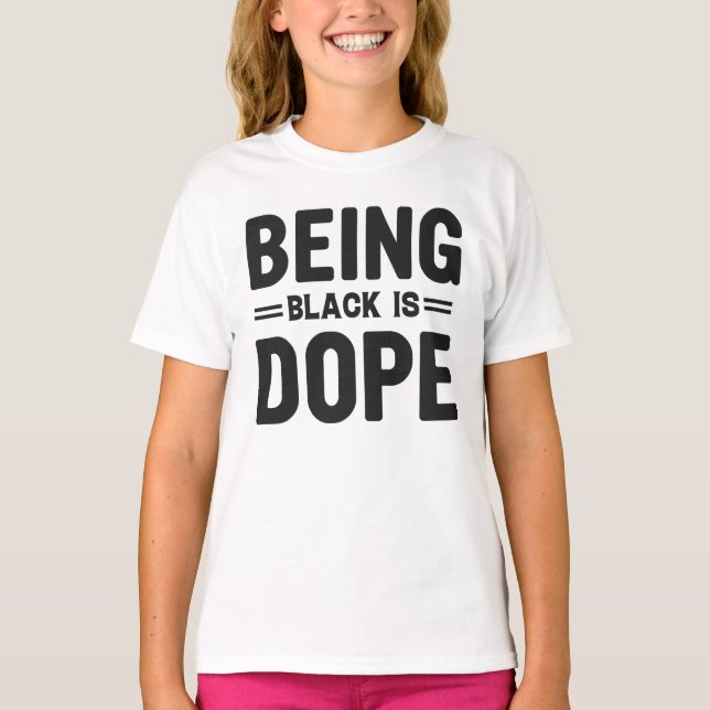 Being Black Is Dope Black History Month T-Shirt (Front)