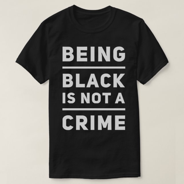 Being Black Is Not A Crime 1 T-Shirt (Design Front)