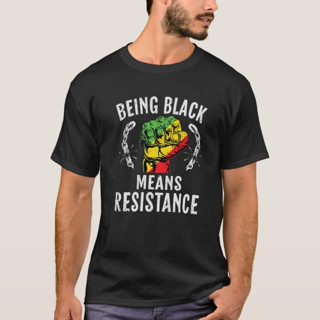 Being Black Means Resistance, Black History Month T-Shirt (Front)