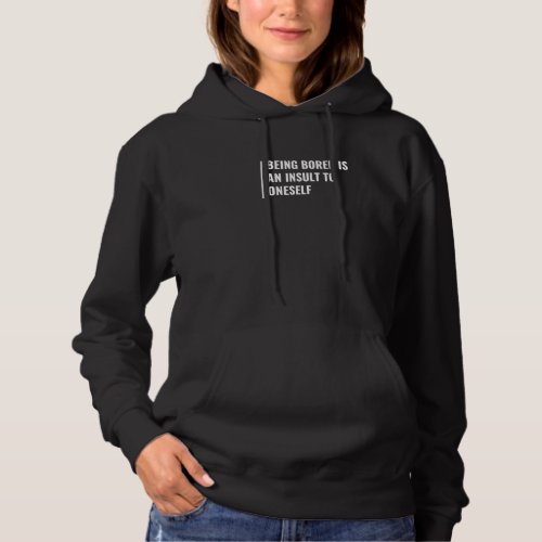 Being Bored Is An Insult To Oneself Boring Design Hoodie