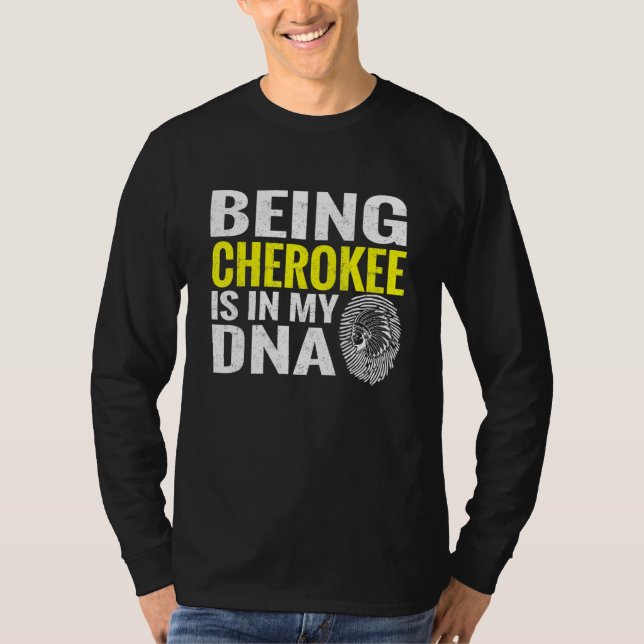 Being Cherokee Is In My Dna Native American Indian T-Shirt (Front)