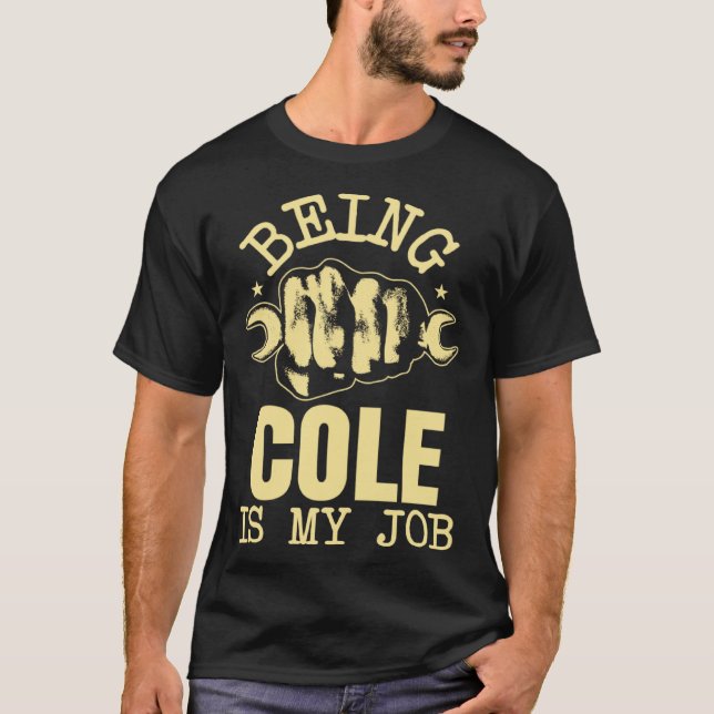Being Cole Is My Job T-Shirt (Front)