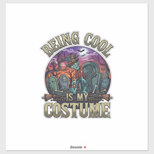 Being Cool Is Costume Halloween Zombie Graveyard_1 Sticker