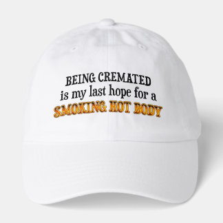 Being Cremated is My Last Hope Hat