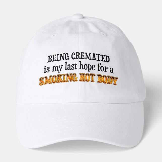 Being Cremated is My Last Hope Hat (Front)