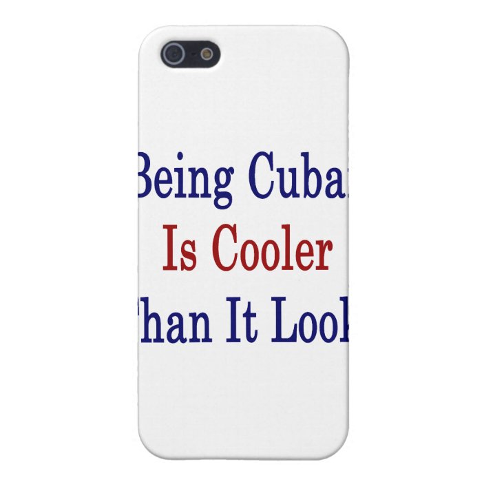 Being Cuban Is Cooler Than It Looks iPhone 5 Case