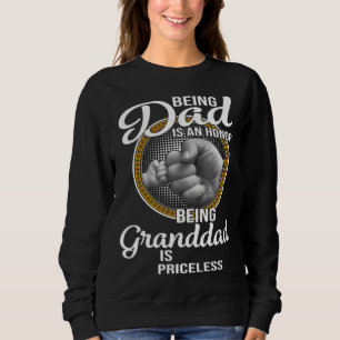 Being Dad Is An Honor Being Granddad Is Priceless  Sweatshirt
