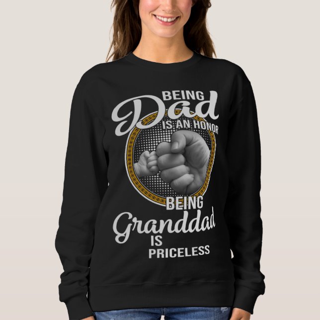 Being Dad Is An Honor Being Granddad Is Priceless  Sweatshirt (Front)
