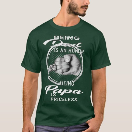 Being Dad Is An Honor Being Papa Is Priceless 4  T_Shirt