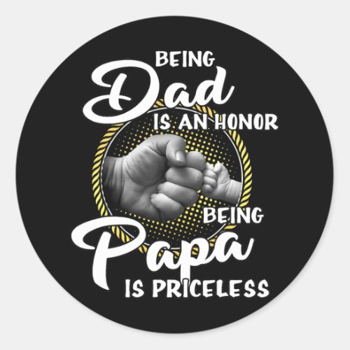 Being dad Is An Honor Being Papa Is Priceless Classic Round Sticker