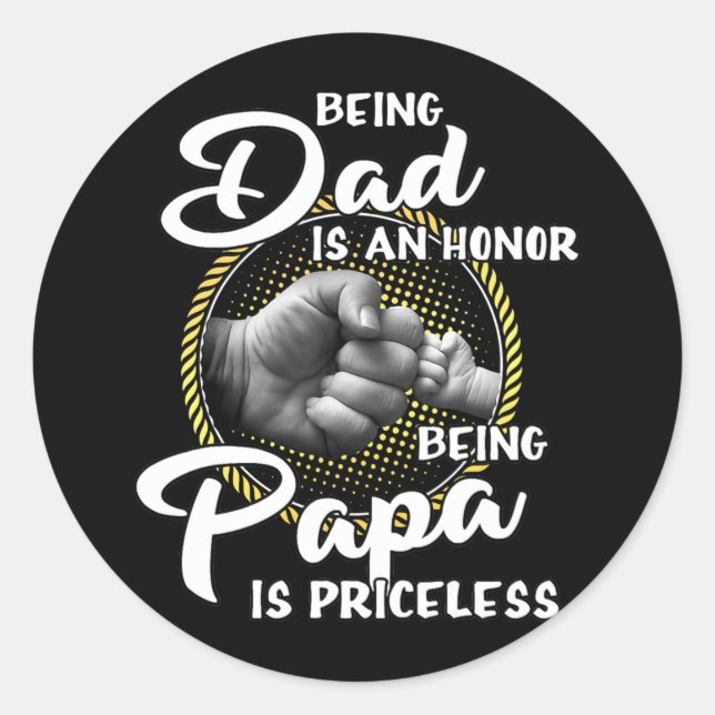 Being dad Is An Honor Being Papa Is Priceless Classic Round Sticker (Front)