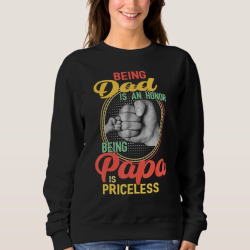 Being Dad Is An Honor Being Papa Is Priceless Fath Sweatshirt