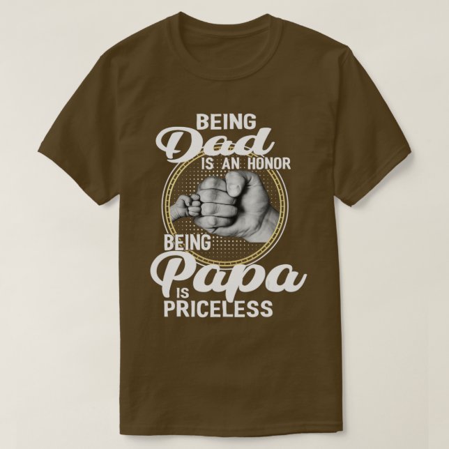 Being dad Is An Honor Being Papa Is Priceless Fath T-Shirt (Design Front)