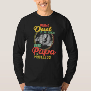 Being Dad Is An Honor Being Papa Is Priceless Fath T-Shirt