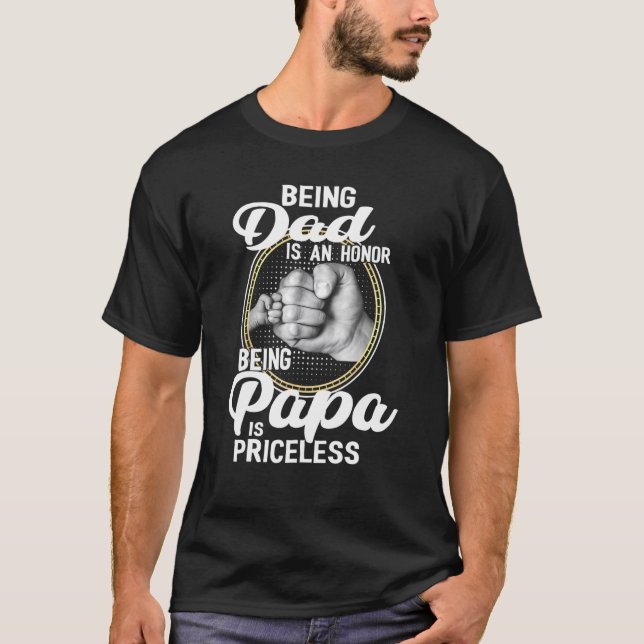 Being Dad Is An Honor Being Papa Is Priceless Fath T-Shirt (Front)