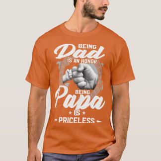 Being Dad Is An Honor Being Papa Is Priceless Funn T-Shirt