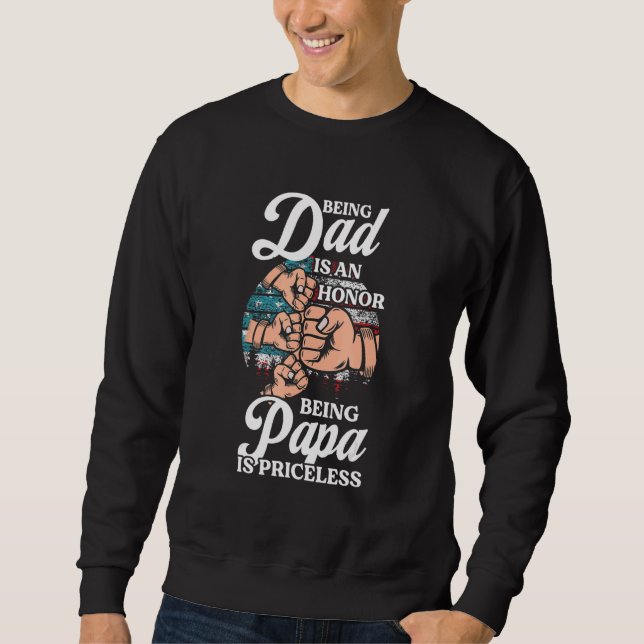 Being Dad Is An Honor Being Papa Is Priceless Gran Sweatshirt (Front)