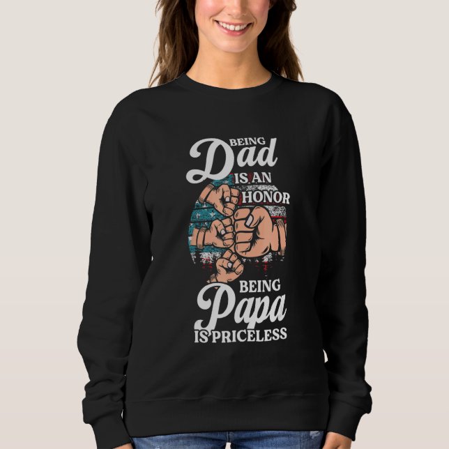 Being Dad Is An Honor Being Papa Is Priceless Gran Sweatshirt (Front)