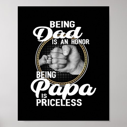 Being Dad Is An Honor Being Papa Is Priceless Poster