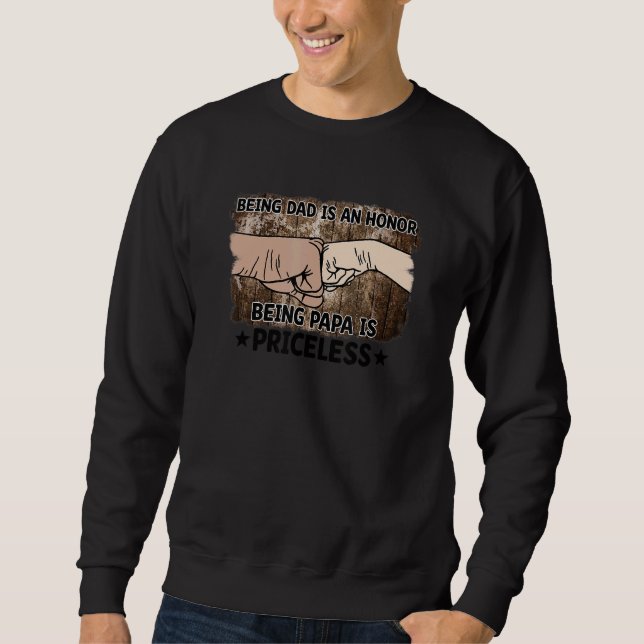Being Dad Is An Honor Being Papa Is Priceless Sweatshirt (Front)