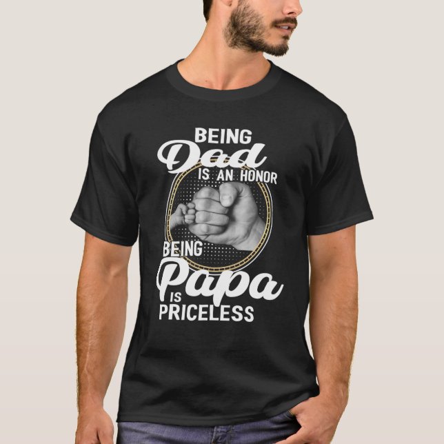 Being dad Is An Honor Being Papa Is Priceless T-Shirt (Front)